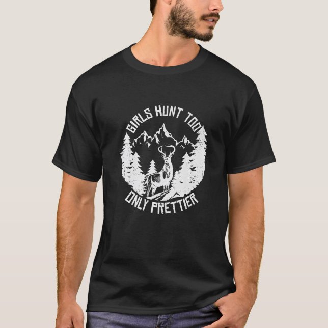 Girl Hunt Too Only Prettier Funny Deer Hunting Hun T-Shirt (Front)