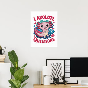 Girl I Axolotl Questions Cute Funny Poster