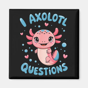 Girl I Axolotl Questions Funny Cute Graphic Tees Magnet