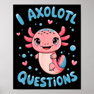 Girl I Axolotl Questions Funny Cute Graphic Tees Poster