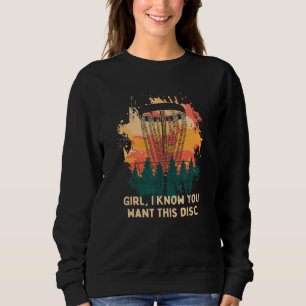 Girl I Know You Want This Disc Couples Disc Golf Sweatshirt