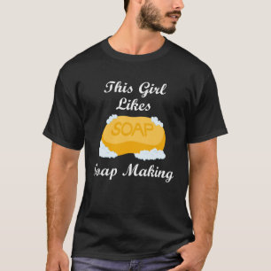Girl Likes Making Soap Creative Hobby Crafter T-Shirt