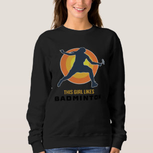 Girl Likes Playing Badminton Retro Sports Hobby Sh Sweatshirt