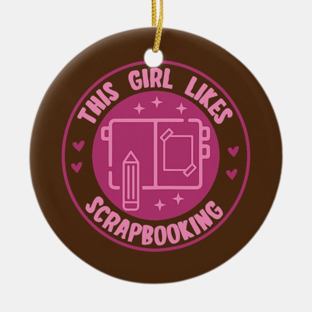 Girl Likes Scrapbooking Hobby Crafter Designer  Ceramic Ornament (Front)