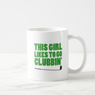 Girl Likes To Go Clubbin (Golf) Coffee Mug