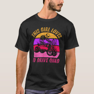 Girl Loves Drive ATV Quad Bike Rider Mud Ride SXS  T-Shirt