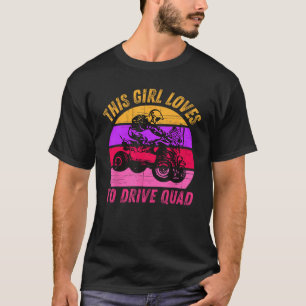 Girl Loves Drive ATV Quad Bike Rider Mud Ride SXS T-Shirt