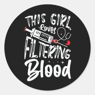 Girl Loves Filtering Blood Kidney Dialysis Nurse  Classic Round Sticker