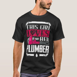 Girl Loves Her Plumber I Pipes I Piperfitter Plumb T-Shirt