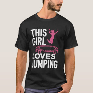 Girl Loves Jumping Trampolining Jumping Jumper Tra T-Shirt