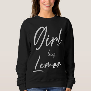 Girl Loves Lemon Simple Text For Lemon  Men Women  Sweatshirt