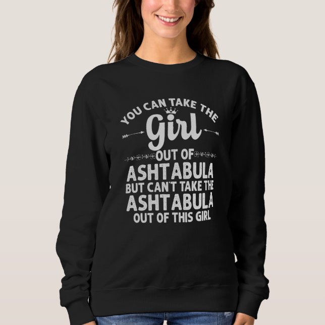 Girl Out Of Ashtabula Oh Ohio  Funny Home Roots Us Sweatshirt (Front)
