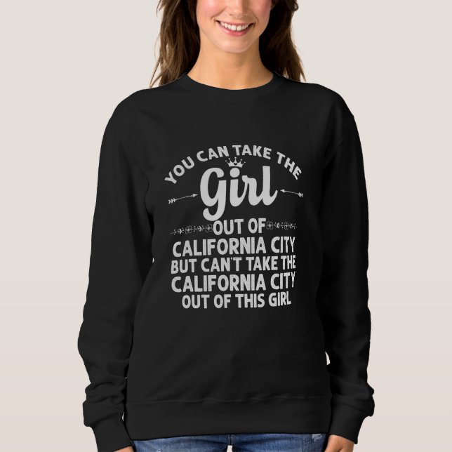 Girl Out Of California City Ca California  Funny R Sweatshirt (Front)