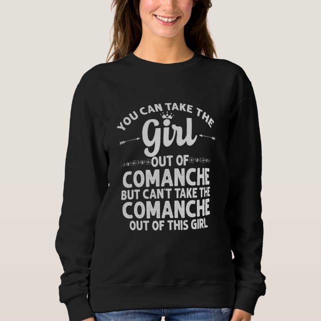 Girl Out Of Comanche Tx Texas  Funny Home Roots Us Sweatshirt (Front)