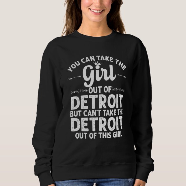 Girl Out Of Detroit Mi Michigan Funny Home Roots U Sweatshirt (Front)