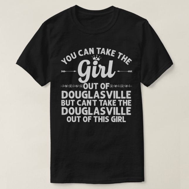 Girl Out Of DOUGLASVILLE GA GEORGIA Gift Funny Hom T-Shirt (Design Front)