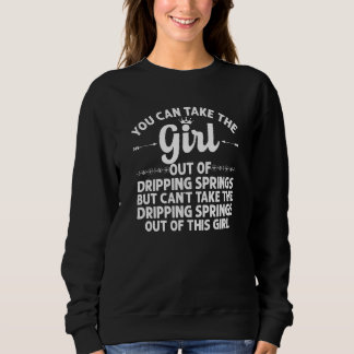 Girl Out Of Dripping Springs Tx Texas Funny Home Sweatshirt
