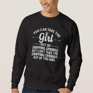 Girl Out Of Dripping Springs Tx Texas  Funny Home  Sweatshirt