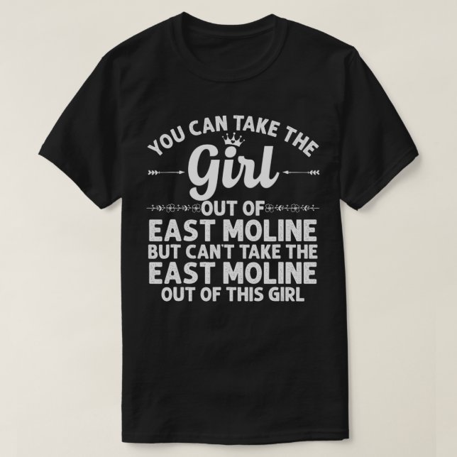 Girl Out Of EAST MOLINE IL ILLINOIS Gift Funny Hom T-Shirt (Design Front)