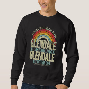 Girl Out Of Glendale California Hometown Home Glen Sweatshirt