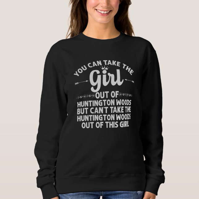 Girl Out Of Huntington Woods Mi Michigan  Funny Ho Sweatshirt (Front)