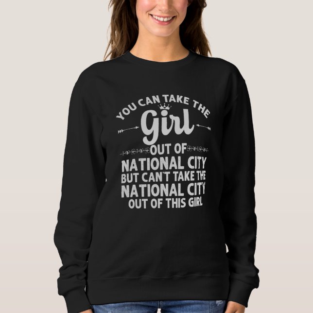 Girl Out Of National City Ca California  Funny Hom Sweatshirt (Front)