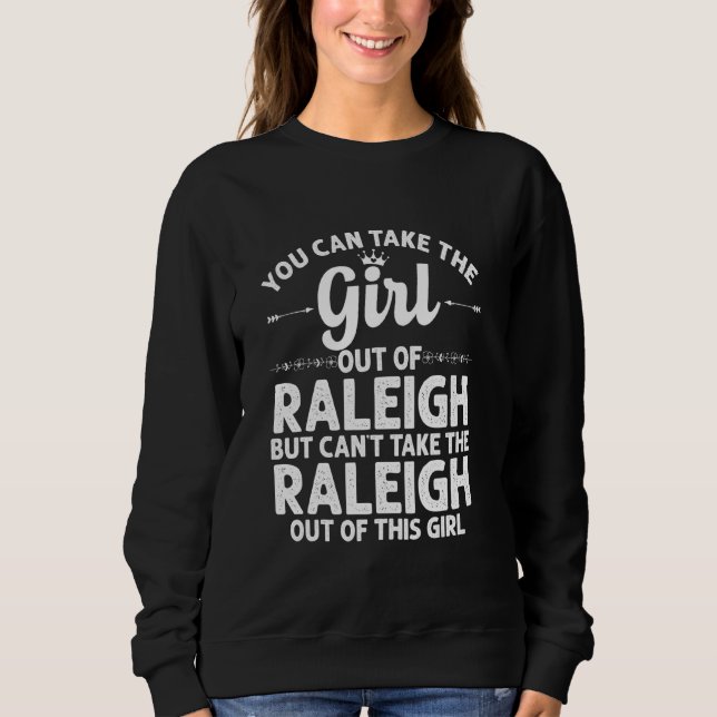 Girl Out Of Raleigh Nc North Carolina  Funny Home  Sweatshirt (Front)