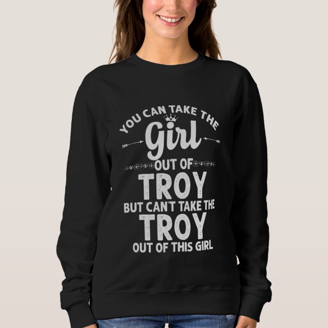 Girl Out Of Troy Ny New York  Funny Home Roots Usa Sweatshirt (Front)