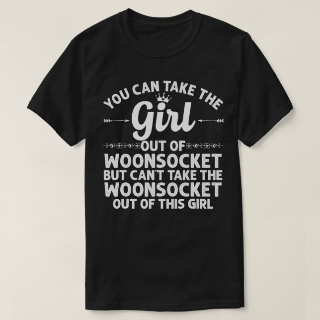Girl Out Of WOONSOCKET RI RHODE ISLAND Gift Funny  T-Shirt (Design Front)