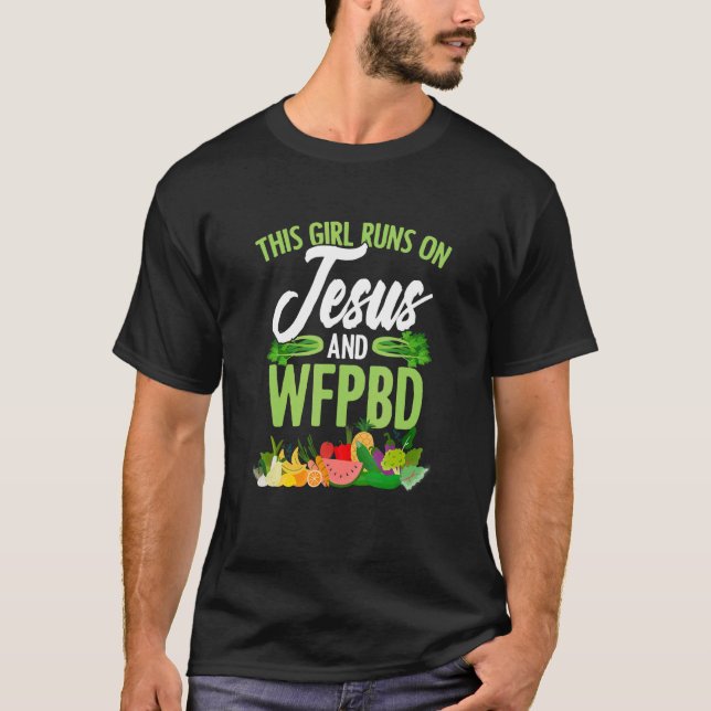 Girl Runs On Jesus And Wfpbd Vegan Vegetarian Wfpb T-Shirt (Front)