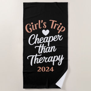 Girl‘s Trip 2024 Cheaper Than Therapy Vacation Beach Towel