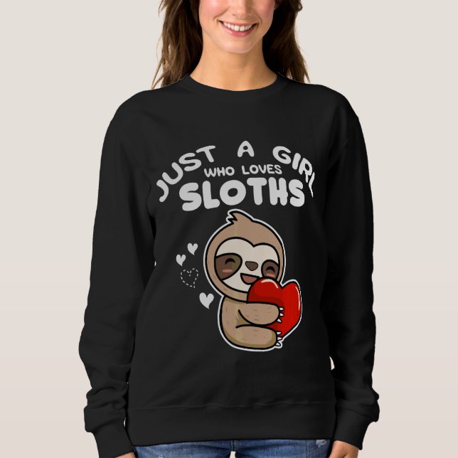 Girl Sloths A Just Who Animal Loves Sweatshirt (Front)
