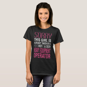 Girl Taken By Psychotic Heavy Equipment Operator T-Shirt