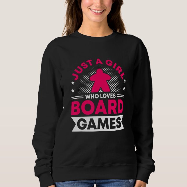 Girl who loves board game board gamer board games sweatshirt (Front)