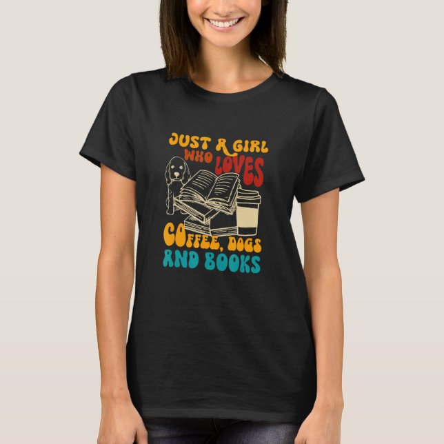 Girl Who Loves Coffee Dogs Books Dog Mom Bookish C T-Shirt (Front)