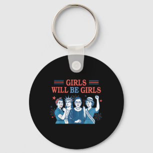 Girl Will Be Girls Feminist 4th Of July Strong Wom Key Ring