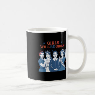 Girl Will Be Girls Funny Coffee Mug