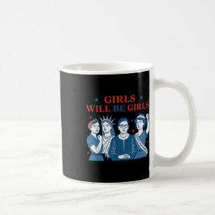 Girl Will Be Girls Patriotic Feminist 4th Of July Coffee Mug