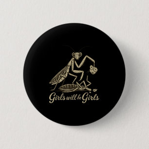 Girl Will Be Girls Praying Mantis  6 Cm Round Badge
