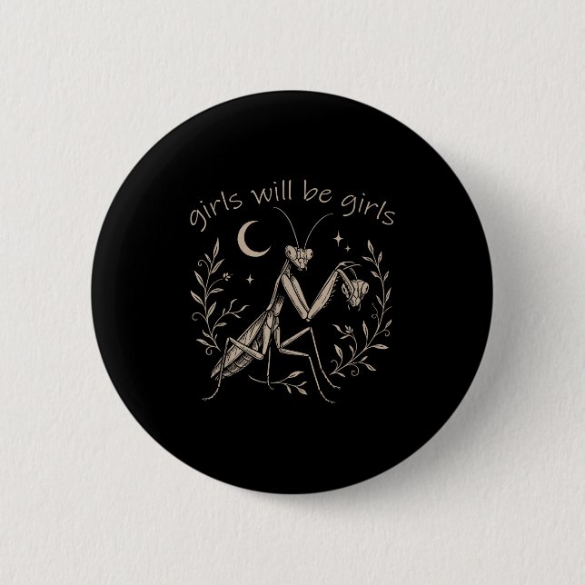 Girl Will Be Girls Praying Mantis  6 Cm Round Badge (Front)