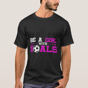 Girl With Goals Soccer Shirt, Soccer , Sports Tee 