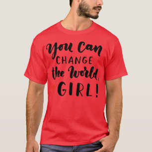 Girl You Can Change The World Feminism T-Shirt