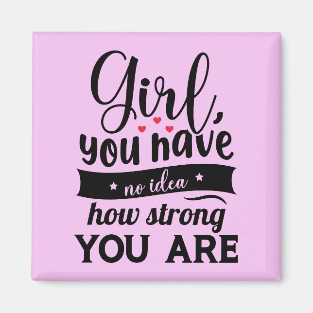 Girl You Have No Idea How Strong You Are Quote Magnet (Front)