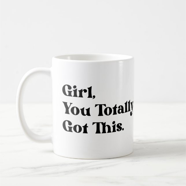 Girl you totally got this  coffee mug (Left)