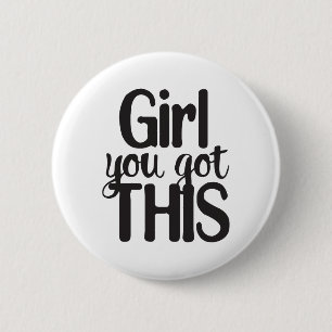 Girl You Totally Got This Design 6 Cm Round Badge