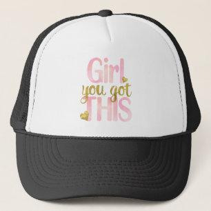 Girl You Totally Got This Design Trucker Hat