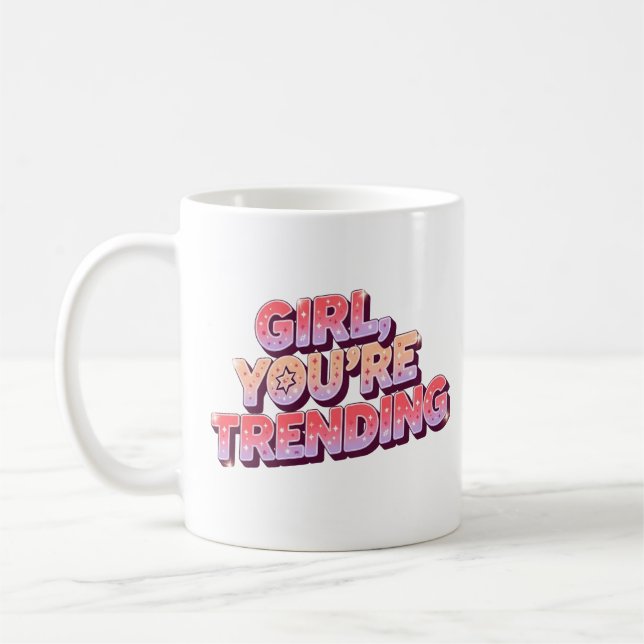 Girl You're Trending Mug - Funny Gift for Women (Left)