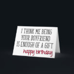 Girlfriend Birthday, Funny, Enough Of A Gift Card<br><div class="desc">I think me being your boyfriend is enough of a gift - happy birthday</div>