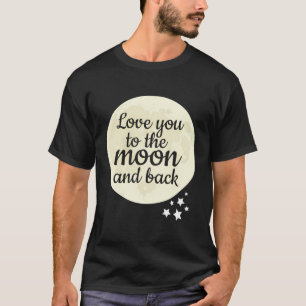 Girlfriend Boyfriend Mum Gift Love You To The Moon T-Shirt
