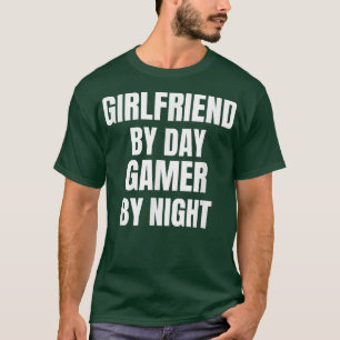 Girlfriend By Day Gamer By Night T-Shirt